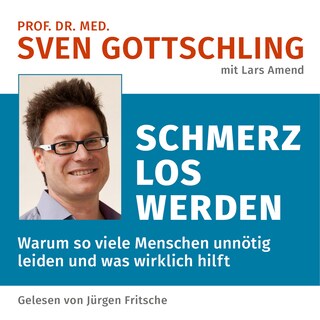Prof. Dr. med. Sven Gottschling (mit Lars Amend): Schmerz Los Werden als Hörbuch