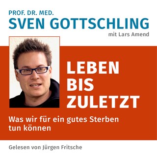 Prof. Dr. med. Sven Gottschling (mit Lars Amend): Leben bis zuletzt als Hörbuch
