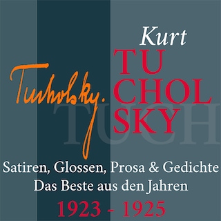Kurt Tucholsky: Satiren, Glossen, Prosa und Gedichte als Hörbuch