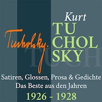 Kurt Tucholsky: Satiren, Glossen, Prosa und Gedichte