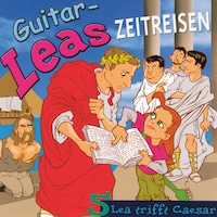 Guitar-Leas Zeitreisen - Teil 5: Lea trifft Caesar