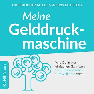 Meine Gelddruckmaschine - Wie Du in 4 verblüffend einfachen Schritten vom Tellerwäscher zum Millionär wirst als Hörbuch