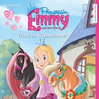 Prinzessin Emmy und ihre Pferde. Trubel im Klassenzimmer