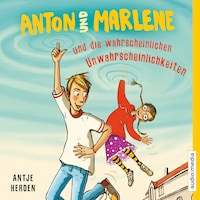 Anton und Marlene und die wahrscheinlichen Unwahrscheinlichkeiten