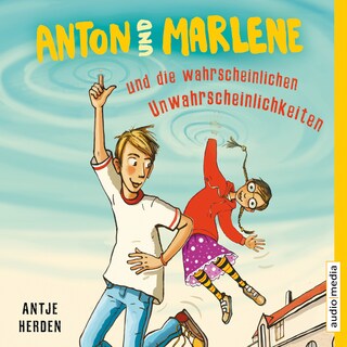 Anton und Marlene und die wahrscheinlichen Unwahrscheinlichkeiten als Hörbuch
