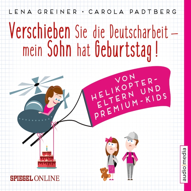 Okładka książki dla Verschieben Sie die Deutscharbeit, mein Sohn hat Geburtstag! Von Helikopter-Eltern und Premium-Kids