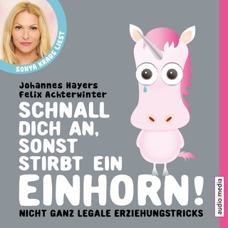 Schnall dich an, sonst stirbt ein Einhorn als Hörbuch
