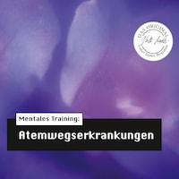 Die Hörapotheke – Mentales Training: Atemwegserkrankungen