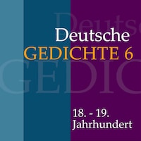 Deutsche Gedichte 6: 18. - 19. Jahrhundert
