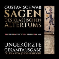Gustav Schwab: Sagen des klassischen Altertums - Ungekürzte Gesamtausgabe