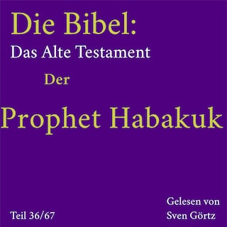 Die Bibel – Das Alte Testament: Der Prophet Habakuk als Hörbuch