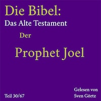 Die Bibel – Das Alte Testament: Der Prophet Joel
