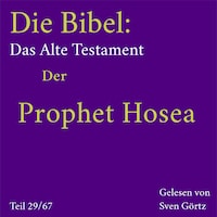 Die Bibel – Das Alte Testament: Der Prophet Hosea