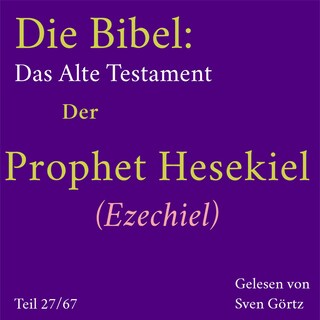 Die Bibel – Das Alte Testament: Der Prophet Hesekiel (Ezechiel) als Hörbuch