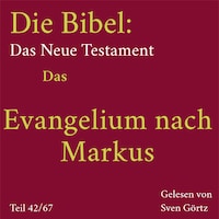 Die Bibel – Das Neue Testament: Das Evangelium nach Markus