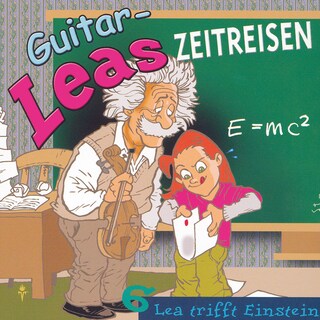 Guitar-Leas Zeitreisen - Teil 6: Lea trifft Einstein als Hörbuch