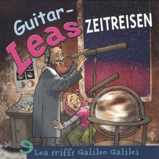Guitar-Leas Zeitreisen - Teil 9: Lea trifft Galileo Galilei als Hörbuch