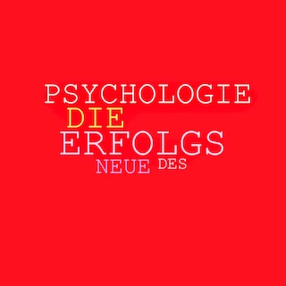 Die neue Psychologie des Erfolgs: Mehr Ausstrahlung, mehr Beliebtheit, mehr Einfluss, mehr Erfolg als Hörbuch