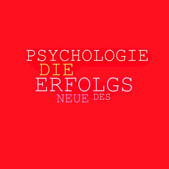 Book cover for Die neue Psychologie des Erfolgs: Mehr Ausstrahlung, mehr Beliebtheit, mehr Einfluss, mehr Erfolg