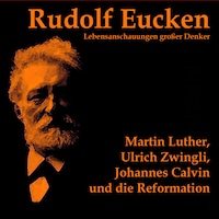 Martin Luther, Ulrich Zwingli, Johannes Calvin und die Reformation