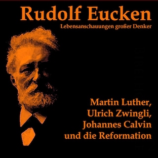 Martin Luther, Ulrich Zwingli, Johannes Calvin und die Reformation als Hörbuch