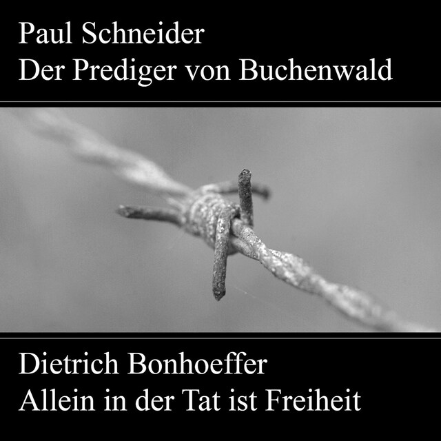 Book cover for Paul Schneider - Martyrium und Mahnung Dietrich Bonhoeffer - Allein in der Tat ist Freiheit