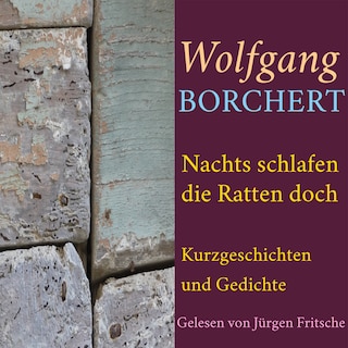 Wolfgang Borchert: Nachts schlafen die Ratten doch als Hörbuch
