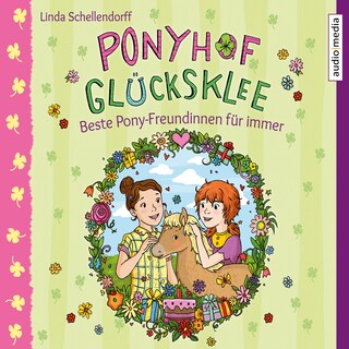 Ponyhof Glücksklee – Beste Pony-Freundinnen für immer als Hörbuch