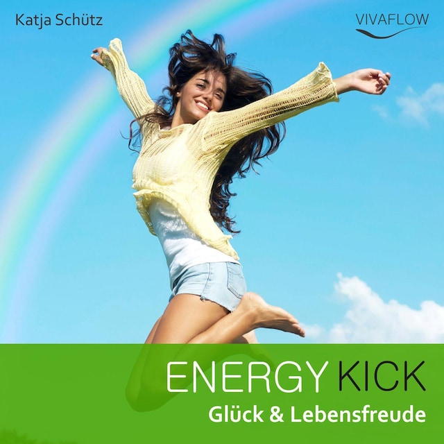 Book cover for Energy Kick - Mehr Glück & Lebensfreude durch positive, kraftvolle Gedanken!