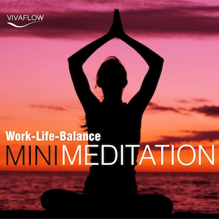 Mini Meditation - Work-Life-Balance: Entspannung, Abbau von Stress & Selbsterkenntnis als Hörbuch