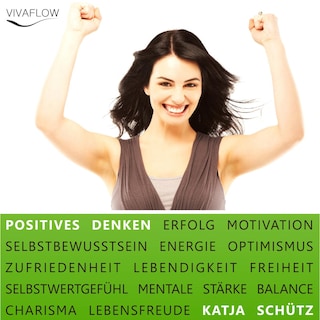 Positives Denken - Erfolg & Motivation durch Selbstbewusstsein und mentale Stärke als Hörbuch