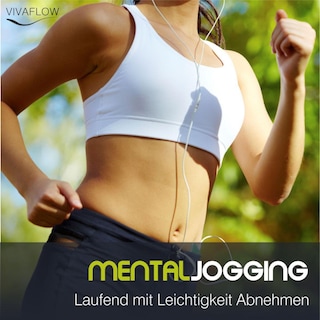 Mental Jogging - Laufend Abnehmen und Schritt für Schritt immer leichter und schlanker ohne Diät als Hörbuch