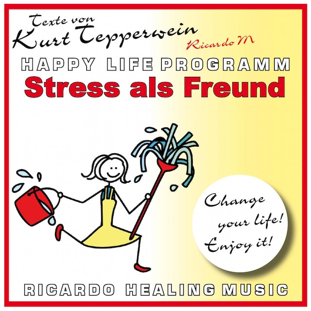 Book cover for Stress als Freund - Happy Life Programm - Texte von Kurt Tepperwein
