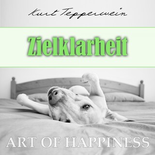 Art of Happiness: Zielklarheit als Hörbuch