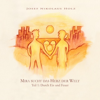 Mira sucht das Herz der Welt (Teil1: Durch Eis und Feuer) als Hörbuch