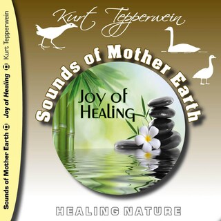 Sounds of Mother Earth - Joy of Healing, Healing Nature als Hörbuch