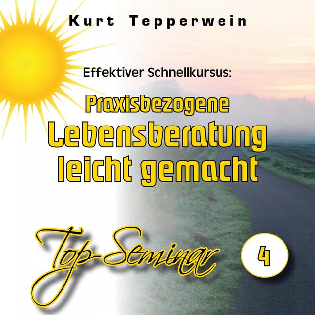 Book cover for Effektiver Schnellkursus: Praxisbezogene Lebensberatung leicht gemacht (Top-Seminar - Teil 4)