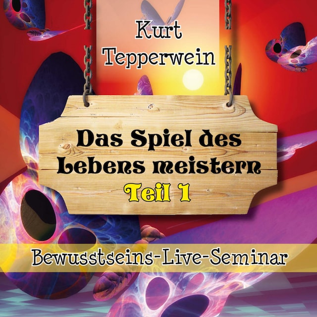 Book cover for Bewusstseins-Live-Seminar: Das Spiel des Lebens meistern - Teil 1