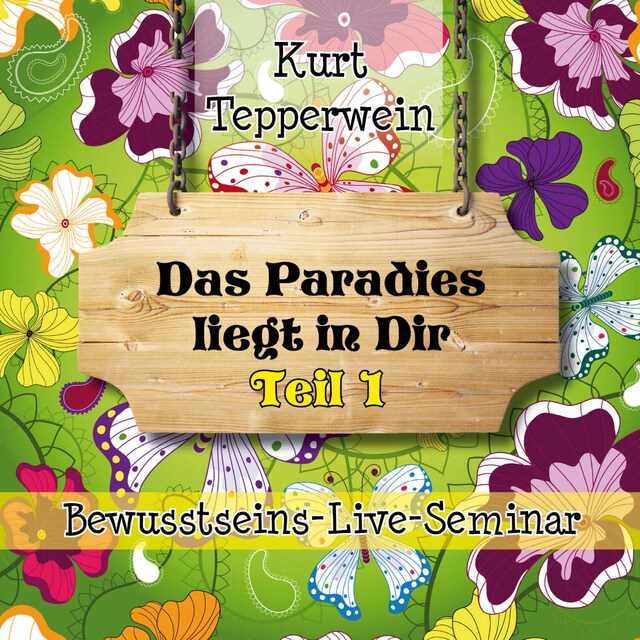 Kirjankansi teokselle Bewusstseins-Live-Seminar: Das Paradies liegt in dir - Teil 1