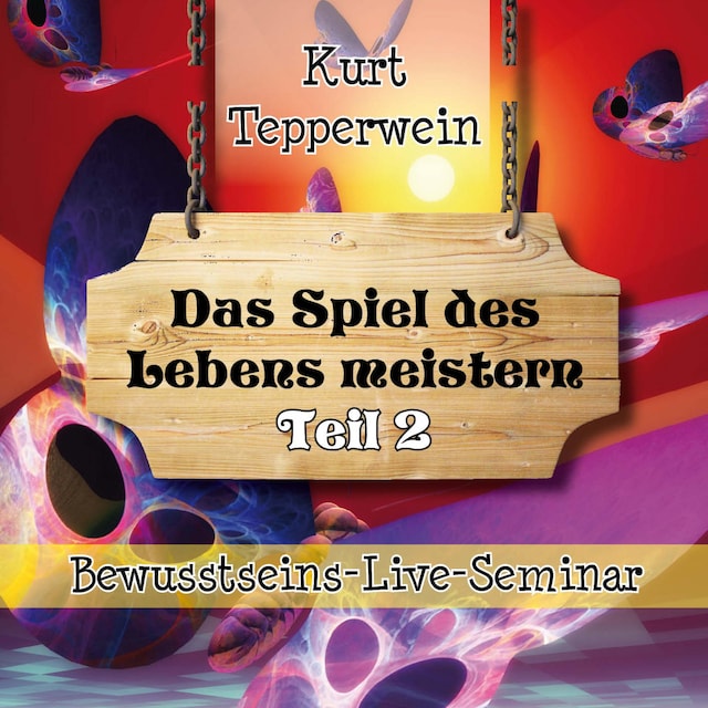 Book cover for Bewusstseins-Live-Seminar: Das Spiel des Lebens meistern - Teil 2