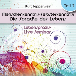 Lebenspraxis-Live-Seminar: Menschenkenntnis - Selbsterkenntnis: Die Sprache des Lebens - Teil 2 als Hörbuch