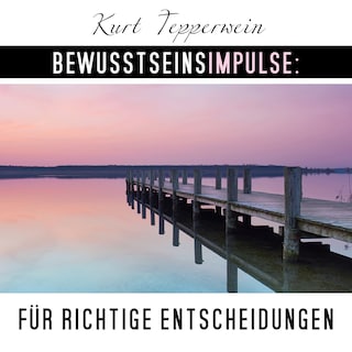 Bewusstseinsimpulse für richtige Entscheidungen als Hörbuch