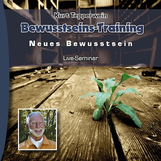 Neues Bewusstsein: Bewusstseins-Training (Live Seminar) als Hörbuch