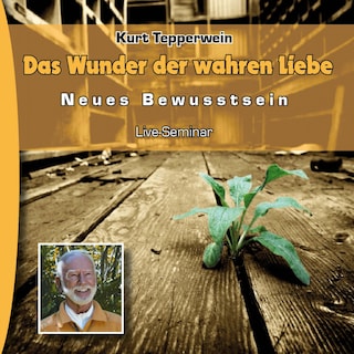 Neues Bewusstsein: Das Wunder Der Wahren Liebe (Live Seminar) als Hörbuch