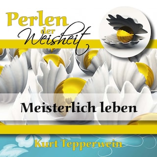 Perlen der Weisheit: Meisterlich leben als Hörbuch