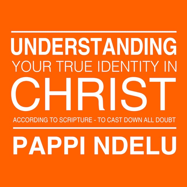 Couverture de livre pour Understanding Your True Identity in Christ - According to Scripture to Cast Down All Doubt