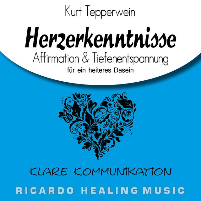 Buchcover für Klare Kommunikation: Herzerkenntnisse (Affirmation & Tiefenentspannung für ein heiteres Dasein)