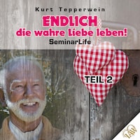 Endlich die wahre Liebe leben! Seminar Life - Teil 2