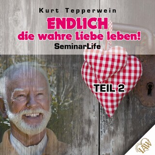 Endlich die wahre Liebe leben! Seminar Life - Teil 2 als Hörbuch