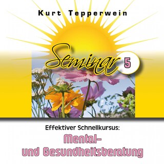 Effektiver Schnellkursus: Mental- Und Gesundheitsberatung (Seminar - Teil 5) als Hörbuch
